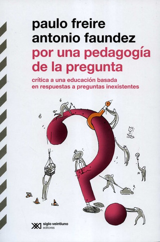 Por Una Pedagogia De La Pregunta (reimp.col/2022) Critica A