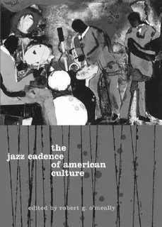 The Jazz Cadence Of American Culture - Robert O'meally
