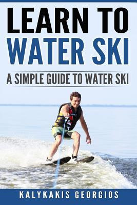 Libro Learn To Water Ski : A Simple Guide To Water Skiing...