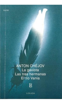 Gaviota, La - Tres Hermanas, Las - Tio Vania, El - Anton Che