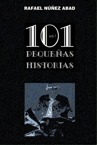 101 Pequenas Historias Vol.1: Relatos Cortos, De Nunez, Rafael. Editorial Createspace, Tapa Blanda En Español