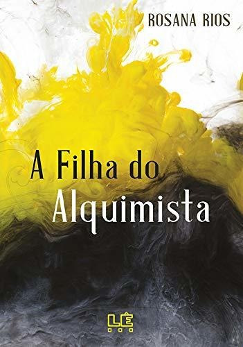 Libro A Filha Do Alquimista De Rosana Rios Le Editora