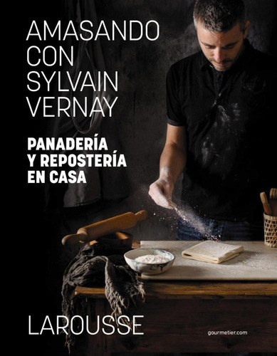 Libro: Amasando Con Sylvain Vernay. Panadería Y Repostería E