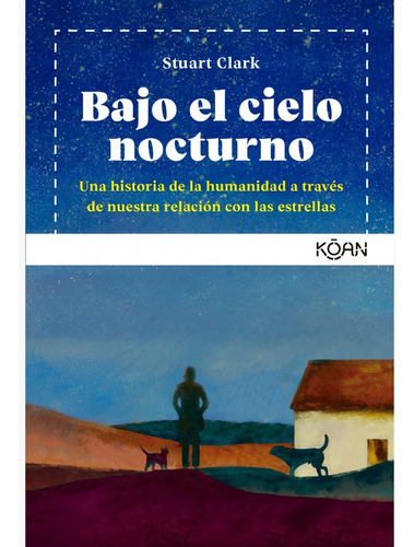 Bajo El Cielo Nocturno, De Stuart Clark. Editorial Ediciones Koan, Tapa Blanda, Edición 1 En Español, 2022