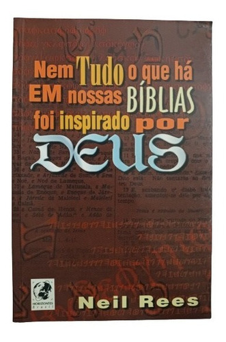 Nem Tudo O Que Há Em Nossas Bíblias Foi Inspirado Por Deus, De Neil Rees. Editora Horizontes Em Português