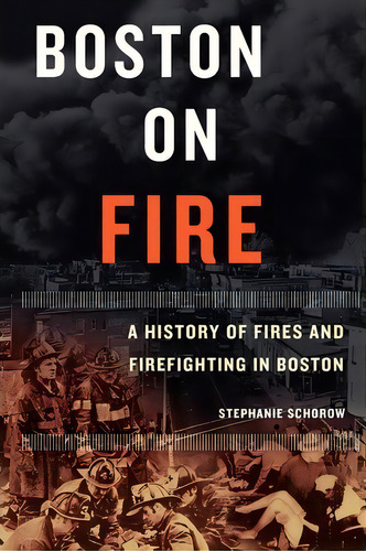 Boston On Fire, De Stephanie Schorow. Editorial Commonwealth Editions, Tapa Blanda En Inglés