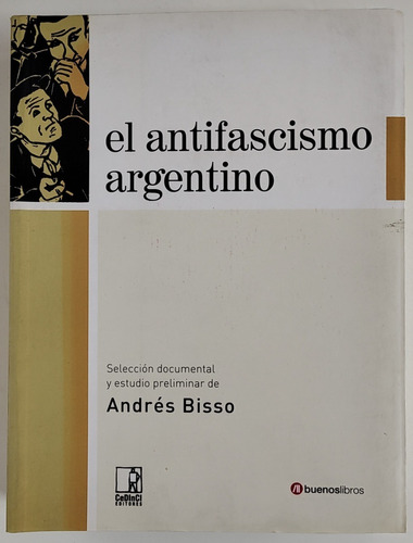 El Antifascismo Argentino - Andrés Bisso - Excelente Estado