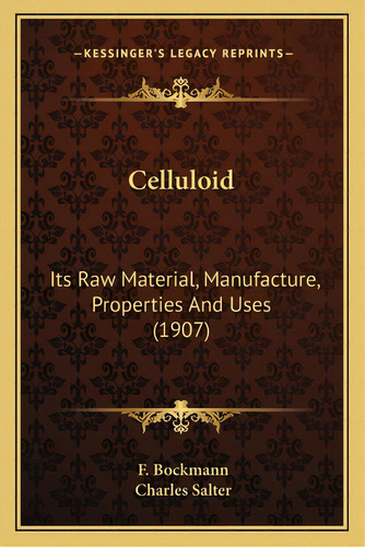 Celluloid: Its Raw Material, Manufacture, Properties And Uses (1907), De Bockmann, F.. Editorial Kessinger Pub Llc, Tapa Blanda En Inglés