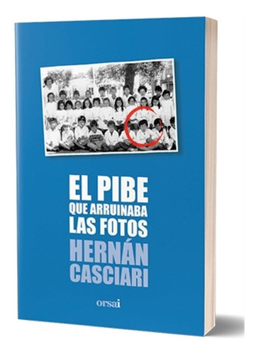 El Pibe Que Arruinaba Las Fotos - Hernan Casciari