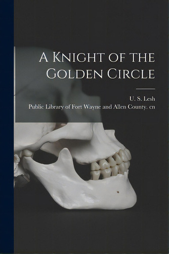 A Knight Of The Golden Circle, De Lesh, U. S. (ulysses Samuel) 1868- Cn. Editorial Hassell Street Pr, Tapa Blanda En Inglés