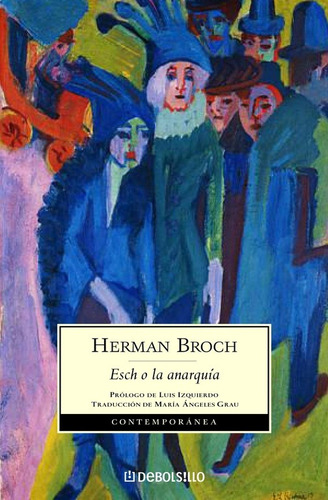 Esch o la anarquía, de Broch, Hermann. Serie Trilogía de los sonámbulos Editorial Debolsillo, tapa blanda en español, 2010