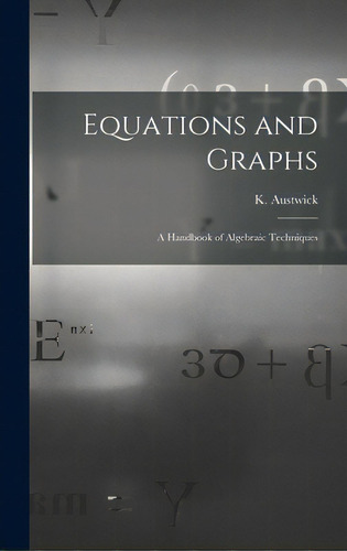 Equations And Graphs; A Handbook Of Algebraic Techniques, De Austwick, K. (kenneth) 1927-. Editorial Hassell Street Pr, Tapa Dura En Inglés