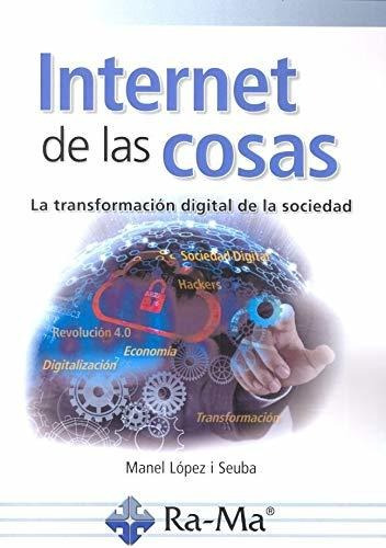 Internet De Las Cosas. La Transformación Digital De La Socie