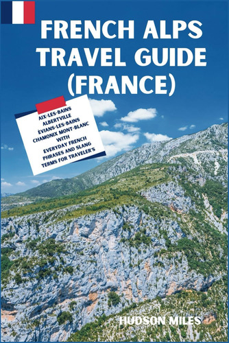 Libro: French Alps Travel Guide (france): What You Need To