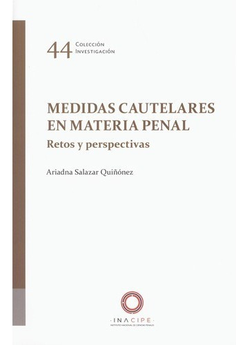 Medidas Cautelares En Materia Penal - Retos Y Perspectivas: N/a, De Salazar Quiñonez, Ariadna. Serie N/a, Vol. N/a. Editorial Inacipe, Tapa Blanda, Edición 1era Edición En Español, 2021