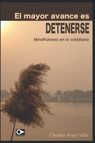 Libro: El Mayor Avance Es Detenerse: Mindfulness En Lo