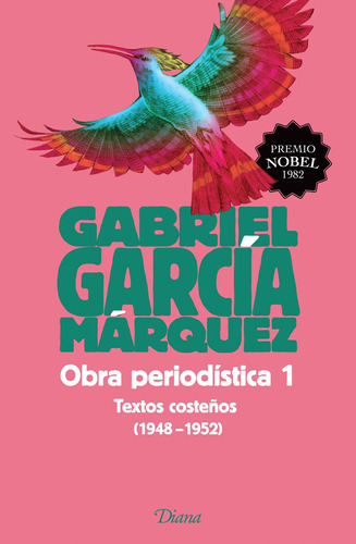 Obra periodística 1. Textos costeños (1948-1952), de García Márquez, Gabriel. Serie Fuera de colección Editorial Diana México, tapa blanda en español, 2015