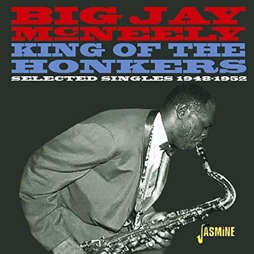 Mcneely Big Jay King Of The Honkers Selected Singles 1948-19