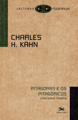 Pitágoras e os pitagóricos - Uma breve história, de Kahn, Charles H.. Série Coleção Leituras Filosóficas Editora Associação Nóbrega de Educação e Assistência Social, capa mole em português, 2007