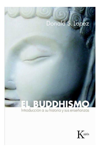 El Buddhismo . Introduccion A Su Historia Y Sus Enseñanzas (