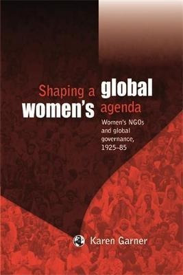 Shaping A Global Women's Agenda : Women's Ngos And Global...