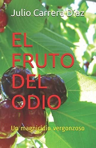 Libro: El Fruto Del Odio: Un Magnicidio Vergonzoso (spanish