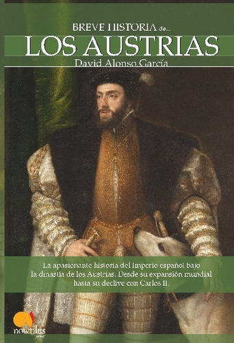 Breve historia de los Austrias, de David Alonso Garcia. Editorial Ediciones Nowtilus, tapa blanda en español, 2023