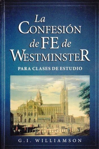La Confesión De Fe De Westminster, Para Clases De Estudio