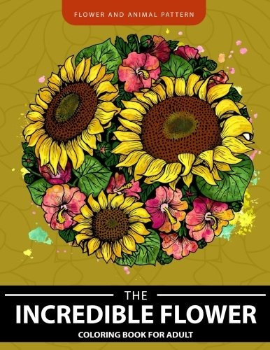 Incredible Flower Coloring Book For Adults