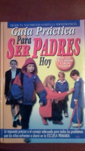 Guía Práctica Para Ser Padres Hoy Libro Padres