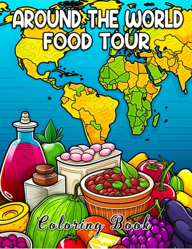 Libro: Around The World Food Tour Coloring Book: A Fun And E