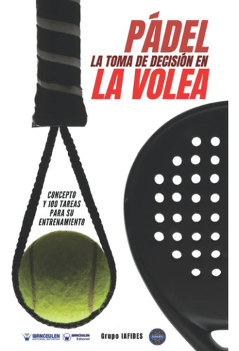 Libro: Pádel. La Toma De Decisión En La Volea: Concepto Y 10