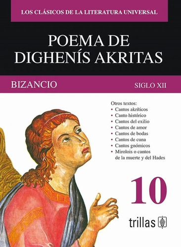Poema De Dighenis Akritas Bizancio Siglo Xii Volumen 10, De Los Clasicos De La Literatura Universal Vera, Luis Roberto., Vol. 1. Editorial Trillas, Tapa Blanda En Español, 1983