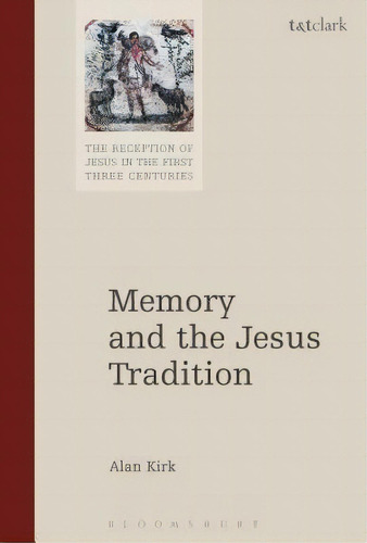 Memory And The Jesus Tradition, De Kirk, Alan. Editorial Bloomsbury 3pl, Tapa Blanda En Inglés