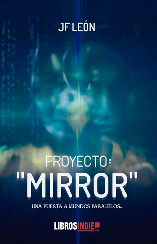 Proyecto Mirror, De Leon, J. F.. Editorial Libros Indie, Tapa Blanda En Español