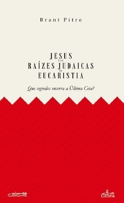 Jesus E As Raízes Judaicas Da Eucaristia Pitre,brant Lucern