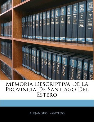 Libro Memoria Descriptiva De La Provincia De Santiago Del...