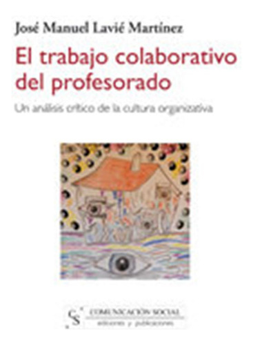 Trabajo Colaborativo Del Profesorado,el - Lavie Martinez, Jo