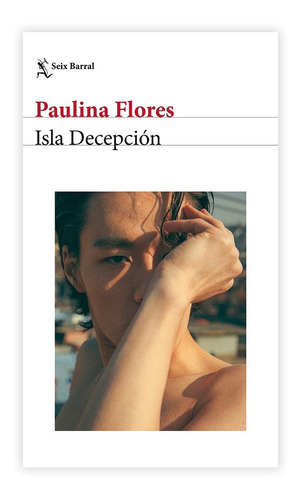 Isla Decepción - Paulina Flores - Seix Barral