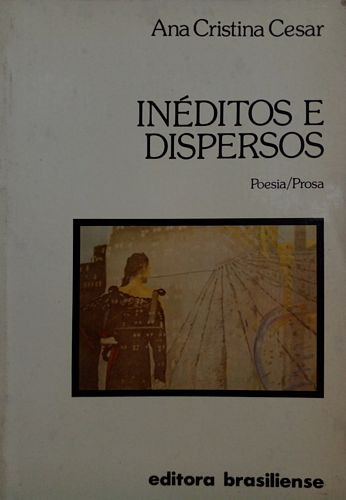 Livro Inéditos E Dispersos (poesia/prosa) 1ª Edição - Cesar, Ana Cristina [1985]