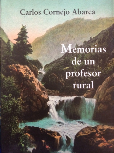 Memorias De Un Profesor Rural - Carlos Cornejo Abarca