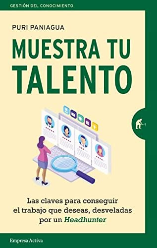 Muestra Tu Talento: Las Claves Para Conseguir El Trabajo Que