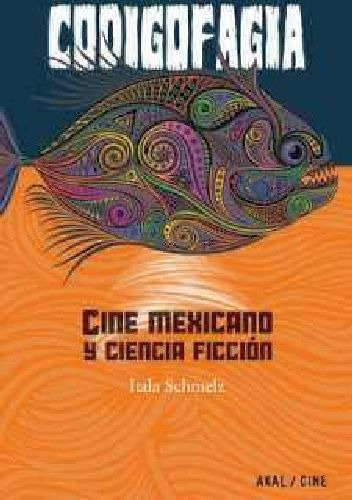 Codigofagia -cine Mexicano Y Ciencia Ficción-