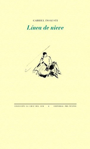 Línea de nieve (La Cruz del Sur), de Insausti, Gabriel. Editorial Pre-Textos, tapa pasta blanda, edición 1 en español, 2016