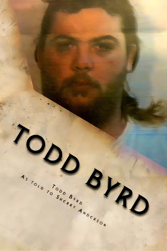 Todd Byrd: From Prison To Pulpit, De Anderson, Sherry A.. Editorial Createspace, Tapa Blanda En Inglés