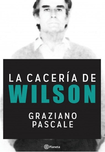 La Cacería De Wilson, De Graziano Pascale. Editorial Planeta, Tapa Blanda En Español