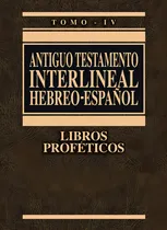 Comprar Antiguo Testamento Interlineal Hebreo-Español Tomo IV: Libros Proféticos, de Ricardo Cerni Bisbal., vol. 4. Editorial Clie, tapa dura, edición 2002 en español, 2002