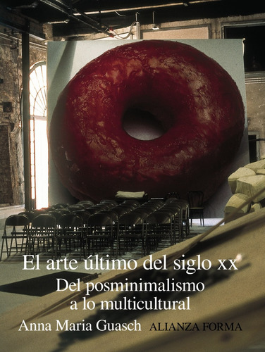 El arte último del siglo XX, de Guasch, Anna María. Serie Alianza forma (AF) Editorial Alianza, tapa blanda en español, 2000