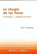 Comprar La Liturgia De Las Horas: Teología Y Espiritualidad, De Castellano Cervera, Jesús., Vol. 1. Editorial Centre De Pastoral Litúrgica, Tapa Blanda En Español
