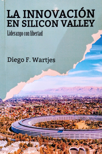 La Innovación En Silicón Valley. Diego Wartjes. 